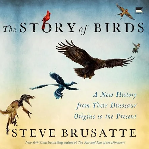 The Story of Birds By Steve Brusatte